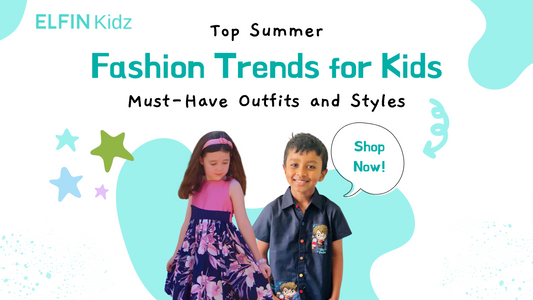 Top Summer Fashion Trends for Kids: Must-Have Outfits and Styles